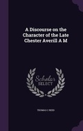 Cover: A Discourse on the Character of the Late Chester Averill A M - Palala Press