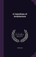 Cover: A Catechism of Architecture - Palala Press