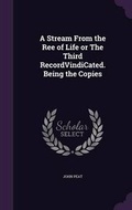 Cover: A Stream from the Ree of Life or the Third Recordvindicated. Being the Copies - Palala Press