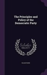 Enlarge image Cover: The Principles and Policy of the Democratic Party - Palala Press