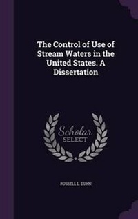 Enlarge image Cover: The Control of Use of Stream Waters in the United States. a Dissertation - Palala Press