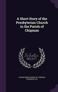 Cover: A Short Story of the Presbyterian Church in the Parish of Chipman - Palala Press