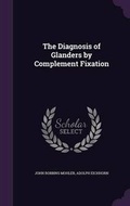 Cover: The Diagnosis of Glanders by Complement Fixation - Palala Press