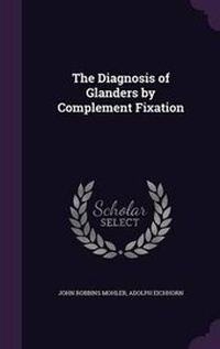 Enlarge image Cover: The Diagnosis of Glanders by Complement Fixation - Palala Press