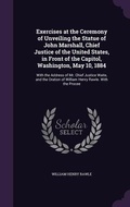 Cover: Exercises at the Ceremony of Unveiling the Statue of John Marshall, Chief Justice of the United States, in Front of the Capitol, Washington, May 10, 1884 - Palala Press