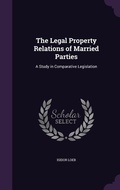 Cover: The Legal Property Relations of Married Parties - Palala Press