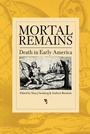 Cover: Mortal Remains - University of Pennsylvania Press