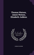 Cover: Thomas Watson, James Watson, Elizabeth Judkins - Palala Press