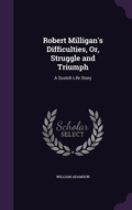 Cover: Robert Milligan's Difficulties, Or, Struggle and Triumph - Palala Press