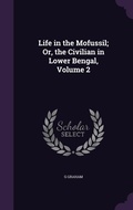 Cover: Life in the Mofussil; Or, the Civilian in Lower Bengal, Volume 2 - Palala Press