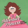 Cover: Adventure Princess Saves Her Day - Archway Publishing