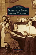 Cover: Nashville Music Before Country - Arcadia Publishing Library Editions