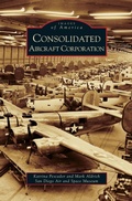 Cover: Consolidated Aircraft Corporation - Arcadia Publishing Library Editions