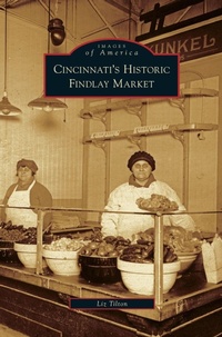 Enlarge image Cover: Cincinnati's Historic Findlay Market - Arcadia Publishing Library Editions