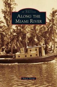 Enlarge image Cover: Along the Miami River - Arcadia Publishing Library Editions