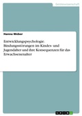 Cover: Entwicklungspsychologie. Bindungsst&ouml;rungen im Kindes- und Jugendalter und ihre Konsequenzen f&uuml;r das Erwachsenenalter - GRIN Verlag