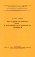 Cover: Die Adaption der Tiervision (Daniel 7) in fr&uuml;hj&uuml;discher und fr&uuml;hchristlicher Apokalyptik - Bayerische Akademie der Wissenschaften