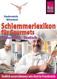 Abbildung von: Reise Know-How Schlemmerlexikon für Gourmets - Wörterbuch Französisch-Deutsch: Kauderwelsch-Wörterbuch - Reise Know-How Verlag Peter Rump GmbH