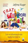 Cover: Fra&iquest;i &iquest;i surori. Cum ne influen&iquest;eaza via&iquest;a legaturile fraterne - Litera Media Group