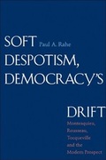 Cover: Soft Despotism, Democracy's Drift - Yale University Press