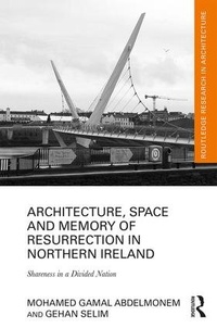 Enlarge image Cover: Architecture, Space and Memory of Resurrection in Northern Ireland - Routledge