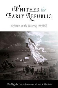 Enlarge image Cover: Whither the Early Republic - University of Pennsylvania Press
