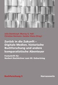 Cover: Zur&uuml;ck in die Zukunft - Digitale Medien, historische Buchforschung und andere komparatistische Abenteuer - Harrassowitz Verlag