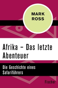 Abbildung von: Afrika - Das letzte Abenteuer - Fischer Taschenbuch