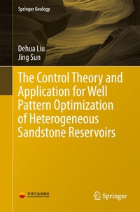 Enlarge image Cover: The Control Theory and Application for Well Pattern Optimization of Heterogeneous Sandstone Reservoirs - Springer