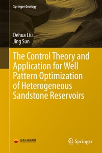 Enlarge image Cover: The Control Theory and Application for Well Pattern Optimization of Heterogeneous Sandstone Reservoirs - Springer