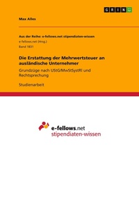 Abbildung von: Die Erstattung der Mehrwertsteuer an auslaendische Unternehmer - GRIN Verlag