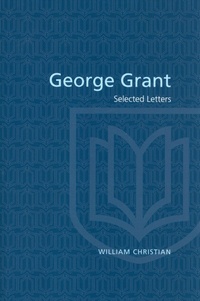 Enlarge image Cover: George Grant - University of Toronto Press