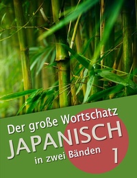 Abbildung von: Der große Wortschatz Japanisch in zwei Bänden Band 1 - BoD - Books on Demand