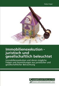 Abbildung von: Immobilienexekution - juristisch und gesellschaftlich beleuchtet - Saarbrücker Verlag für Rechtswissenschaften