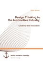 Cover: Design Thinking in the Automotive Industry. Creativity and Innovation - Anchor Academic Publishing