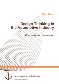 Enlarge image Cover: Design Thinking in the Automotive Industry. Creativity and Innovation - Anchor Academic Publishing