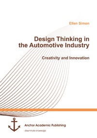 Abbildung von: Design Thinking in the Automotive Industry. Creativity and Innovation - Diplomica Verlag