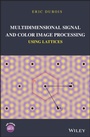 Cover: Multidimensional Signal and Color Image Processing Using Lattices - Wiley