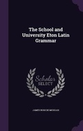 Cover: The School and University Eton Latin Grammar - Palala Press