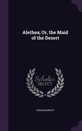 Cover: Alethea; Or, the Maid of the Desert - Palala Press