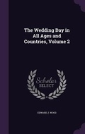 Cover: The Wedding Day in All Ages and Countries, Volume 2 - Palala Press