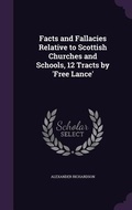 Cover: Facts and Fallacies Relative to Scottish Churches and Schools, 12 Tracts by 'Free Lance' - Palala Press