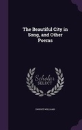 Cover: The Beautiful City in Song, and Other Poems - Palala Press