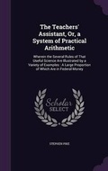 Cover: The Teachers' Assistant, Or, a System of Practical Arithmetic - Palala Press