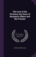 Cover: The Last of the Puritans; the Story of Benjamin Gilbert and His Friends - Palala Press