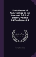 Cover: The Influence of Anthropology On the Course of Political Science, Volume 4, Issues 1-4 - Palala Press