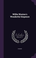 Cover: Willie Weston's Wonderful Sixpence - Palala Press