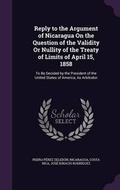 Cover: Reply to the Argument of Nicaragua on the Question of the Validity or Nullity of the Treaty of Limits of April 15, 1858 - Palala Press