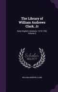 Cover: The Library of William Andrews Clark, Jr - Palala Press