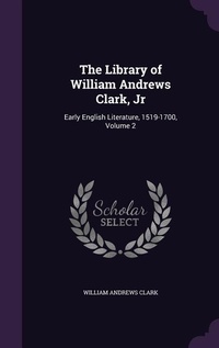 Enlarge image Cover: The Library of William Andrews Clark, Jr - Palala Press